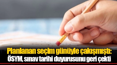Planlanan seçim günüyle çakışmıştı: ÖSYM, sınav tarihi duyurusunu geri çekti