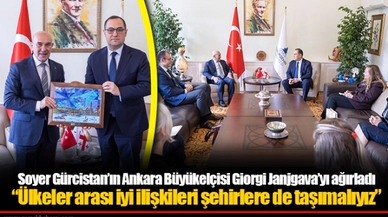Soyer Gürcistan’ın Ankara Büyükelçisi Giorgi Janjgava’yı ağırladı “Ülkeler arası iyi ilişkileri şehirlere de taşımalıyız”