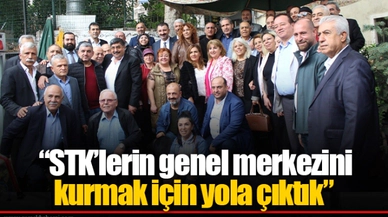  “STK’lerin genel merkezini kurmak için yola çıktık”