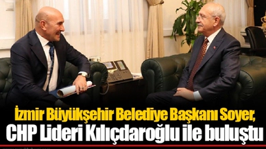 Tunç Soyer, CHP Lideri Kılıçdaroğlu ile buluştu