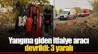 Yangına giden itfaiye aracı devrildi: 3 yaralı