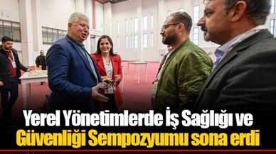 Yerel Yönetimlerde İş Sağlığı ve Güvenliği Sempozyumu sona erdi
