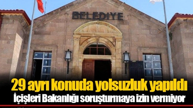 29 ayrı konuda yolsuzluk yapıldı... İçişleri Bakanlığı soruşturmaya izin vermiyor