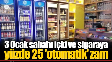 3 Ocak sabahı içki ve sigaraya yüzde 25 'otomatik' zam