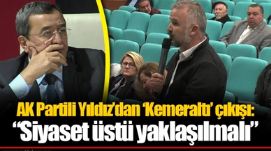 AK Partili Yıldız'dan 'Kemeraltı' çıkışı: "Siyaset üstü yaklaşılmalı"