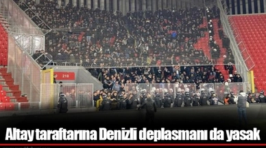 Altay taraftarına Denizli deplasmanı da yasak
