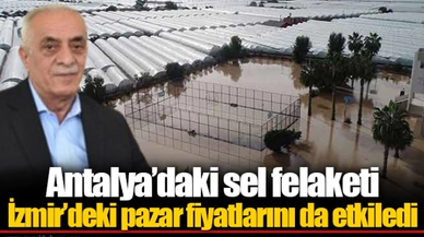 Antalya’daki sel felaketi İzmir’deki pazar fiyatlarını da etkiledi