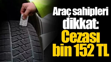 Araç sahipleri dikkat: Cezası bin 152 TL