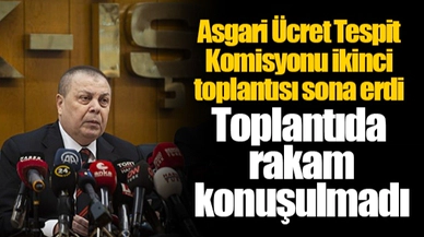 Asgari Ücret Tespit Komisyonu ikinci toplantısı sona erdi... Toplantıda rakam konuşulmadı