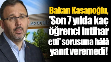 Bakan Kasapoğlu, 'Son 7 yılda kaç öğrenci intihar etti' sorusuna hâlâ yanıt veremedi!