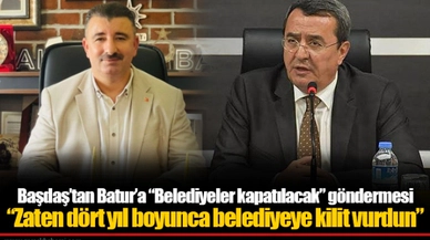Başdaş’tan Batur’a “Belediyeler kapatılacak” göndermesi “Zaten dört yıl boyunca belediyeye kilit vurdun”