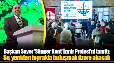 Başkan Soyer 'Sünger Kent' İzmir Projesi’ni tanıttı: Su, yeniden toprakla buluşmak üzere akacak