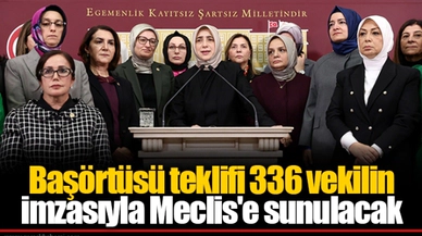 Başörtüsü teklifi 336 vekilin imzasıyla Meclis'e sunulacak