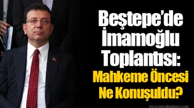 Beştepe’de İmamoğlu Toplantısı: Mahkeme Öncesi Ne Konuşuldu?