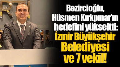 Bezircioğlu, Hüsmen Kırkpınar’ın hedefini yükseltti:  İzmir Büyükşehir Belediyesi ve 7 vekil!