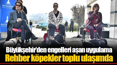 Büyükşehir’den engelleri aşan uygulama Rehber köpekler toplu ulaşımda