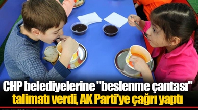 CHP belediyelerine "beslenme çantası" talimatı verdi, AK Parti’ye çağrı yaptı