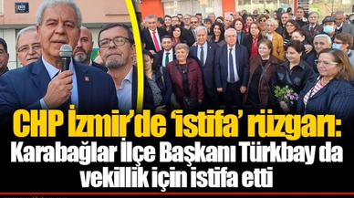 CHP İzmir’de ‘istifa’ rüzgarı:  Karabağlar İlçe Başkanı Türkbay da vekillik için istifa etti