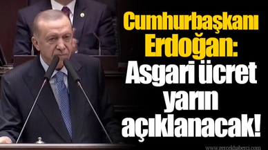 Cumhurbaşkanı Erdoğan: Asgari ücret yarın açıklanacak!