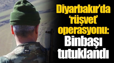 Diyarbakır’da ‘rüşvet’ operasyonu: Binbaşı tutuklandı