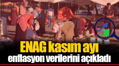 ENAG kasım ayı enflasyon verilerini açıkladı