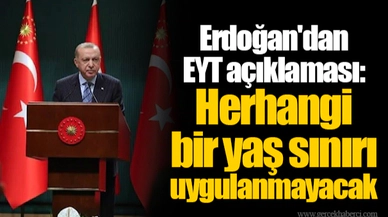 Erdoğan'dan EYT açıklaması: Herhangi bir yaş sınırı uygulanmayacak