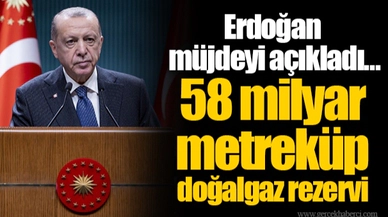 Erdoğan müjdeyi açıkladı... 58 milyar metreküp doğalgaz rezervi
