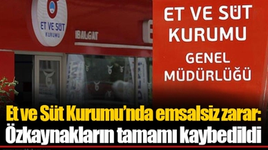 Et ve Süt Kurumu’nda emsalsiz zarar: Özkaynakların tamamı kaybedildi