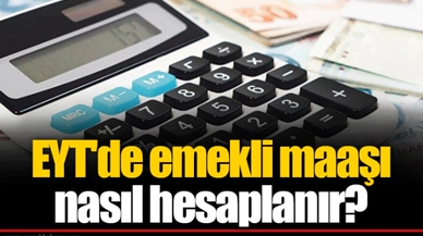 EYT'de emekli maaşı nasıl hesaplanır?