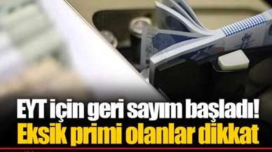 EYT için geri sayım başladı! Eksik primi olanlar dikkat