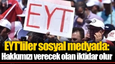 EYT’liler sosyal medyada: Hakkımızı verecek olan iktidar olur