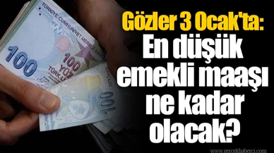 Gözler 3 Ocak'ta: En düşük emekli maaşı ne kadar olacak?