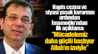 Hapis cezası ve siyasi yasak kararının ardından İmamoğlu'ndan ilk açıklama:  "Mücadelemiz daha güçlü başlıyor Allah’ın izniyle”