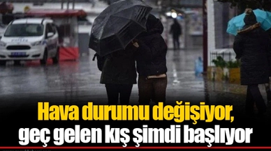 Hava durumu değişiyor, geç gelen kış şimdi başlıyor
