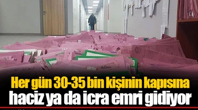 Her gün 30-35 bin kişinin kapısına haciz ya da icra emri gidiyor