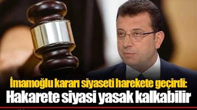 İmamoğlu kararı siyaseti harekete geçirdi: Hakarete siyasi yasak kalkabilir