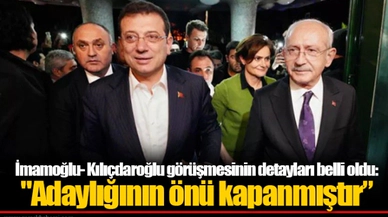 İmamoğlu- Kılıçdaroğlu görüşmesinin detayları belli oldu: "Adaylığının önü kapanmıştır’