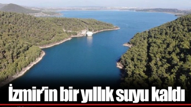İzmir'in bir yıllık suyu kaldı