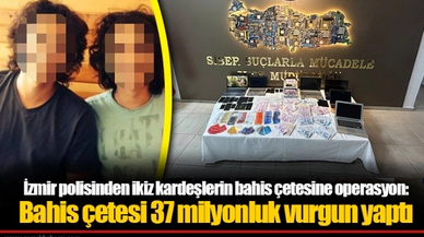 İzmir polisinden ikiz kardeşlerin bahis çetesine operasyon: Bahis çetesi 37 milyonluk vurgun yaptı