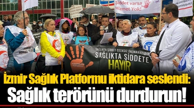 İzmir Sağlık Platformu iktidara seslendi: Sağlık terörünü durdurun!