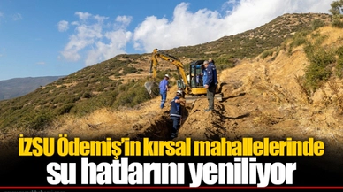 İZSU Ödemiş’in kırsal mahallelerinde su hatlarını yeniliyor