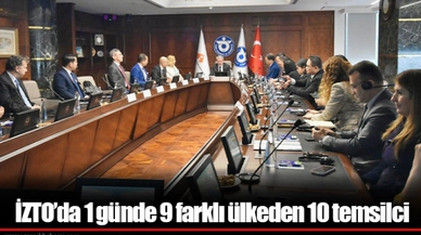 İZTO’da 1 günde 9 farklı ülkeden 10 temsilci