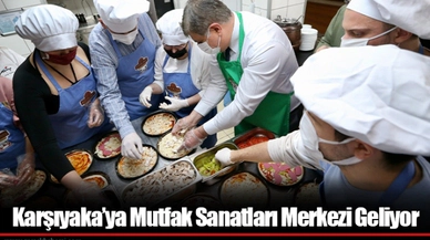 Karşıyaka'ya Mutfak Sanatları Merkezi Geliyor