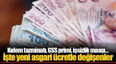 Kıdem tazminatı, GSS primi, işsizlik maaşı... İşte yeni asgari ücretle değişenler