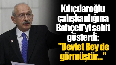 Kılıçdaroğlu çalışkanlığına Bahçeli'yi şahit gösterdi: "Devlet Bey de görmüştür..."