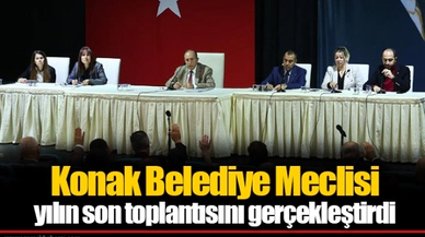 Konak Belediye Meclisi yılın son toplantısını gerçekleştirdi   