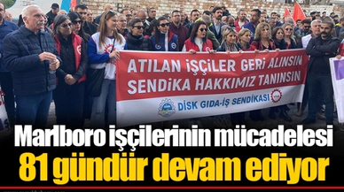 Marlboro işçilerinin mücadelesi 81 gündür devam ediyor