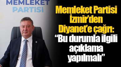 Memleket Partisi İzmir’den Diyanet’e çağrı:  “Bu durumla ilgili açıklama yapılmalı”