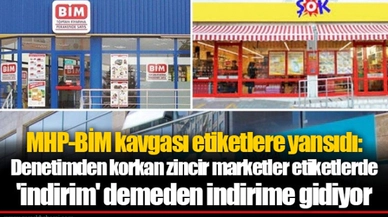 MHP-BİM kavgası etiketlere yansıdı: Denetimden korkan zincir marketler etiketlerde 'indirim' demeden indirime gidiyor