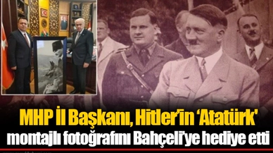 MHP İl Başkanı, Hitler’in ‘Atatürk' montajlı fotoğrafını Bahçeli’ye hediye etti